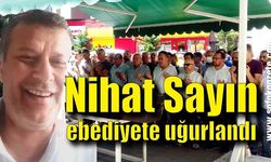 Nihat Sayın ebediyete uğurlandı