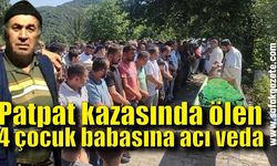 Patpat kazasında ölen 4 çocuk babasına acı veda