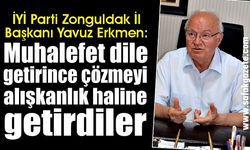 Yavuz Erkmen: “Muhalefet dile getirince çözmeyi alışkanlık haline getirdiler”