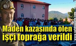 Zonguldak'ta maden kazasında ölen işçi toprağa verildi