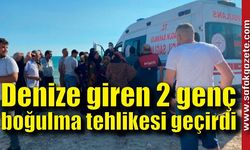 Denize giren 2 genç boğulma tehlikesi geçirdi