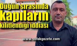 Düğün sırasında kapıların kilitlendiği iddiasıyla savcılığa suç duyurusunda bulundu