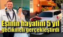 Eşinin hayalini 5 yıl gecikmeli gerçekleştirdi