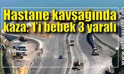 Hastane kavşağında kaza: 1’i bebek 3 yaralı