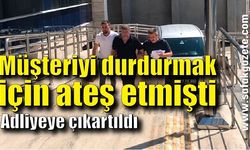 Müşteriyi durdurmak için ateş etmişti, adliyeye çıkartıldı