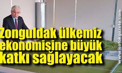 Zonguldak ülkemiz ekonomisine büyük katkı sağlayacak