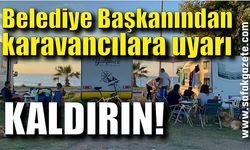 Başkan'dan karavanlarınızı kaldırın uyarısı