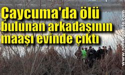 Çaycuma'da ölü bulunan arkadaşının maaşı evinde çıktı