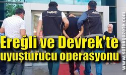 Ereğli ve Devrek'te uyuşturucu operasyonu