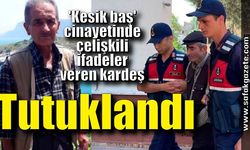 'Kesik baş' cinayetinde çelişkili ifadeler veren kardeş tutuklandı