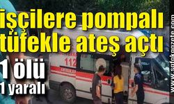 Kıyafetlerini değiştiren işçilere pompalı tüfekle ateş açtı: 1 ölü, 1 yaralı