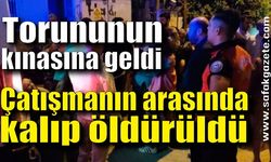 Torununun kınasına geldi, çatışmanın arasında kalıp öldürüldü