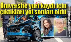 Üniversite yurt kaydı için çıktıkları yol sonları oldu: 2 ölü