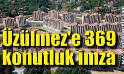 Üzülmez'e 369 konutluk imza