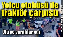 Yolcu otobüsü ile traktör çarpıştı