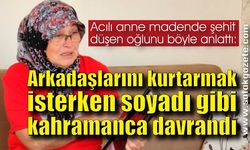 Acılı anne madende şehit düşen oğlunu böyle anlattı: