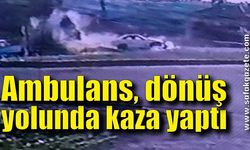 Ambulans, dönüş yolunda kaza yaptı