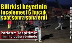 Bilirkişi heyetinin incelemesi 6 buçuk saat sonra sona erdi