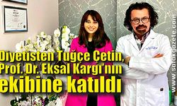 Diyetisten Tuğçe Çetin, Prof. Dr. Eksal Kargı’nın ekibine katıldı