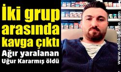 İki grup arasında çıkan kavgada 1 ölü