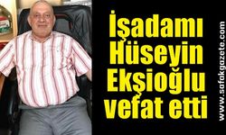 İşadamı Hüseyin Ekşioğlu vefat etti