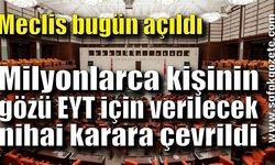 Meclis’in bugün açıldı! EYT'lilerin gözü çıkacak kararda