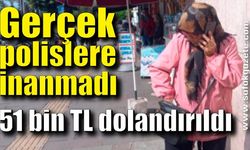 Polislere inanmadı, 51 bin TL dolandırıldı