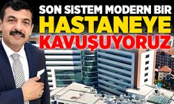 Son sistem, modern bir hastaneye kavuşuyoruz