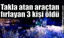 Takla atan araçtan fırlayan 3 kişi öldü