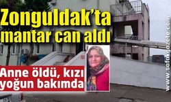 Zonguldak’ta mantar can aldı: Anne öldü, kızı yoğun bakımda