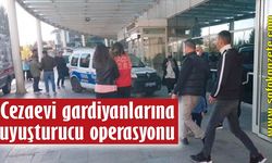 Cezaevi gardiyanlarına uyuşturucu operasyonu