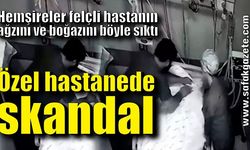 Özel hastanede skandal