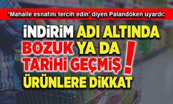 Bozuk ya da tarihi geçmiş ürünlere dikkat!
