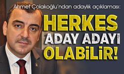 Çolakoğlu: Herkes aday adayı olabilir!