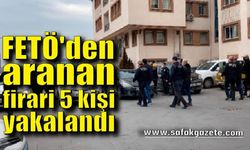 FETÖ/PDY'den aranan firari 5 kişi yakalandı