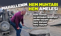 Mahallenin hem muhtarı, hem amelesi