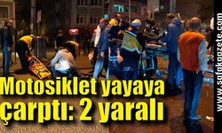 Motosiklet yayaya çarptı: 2 yaralı