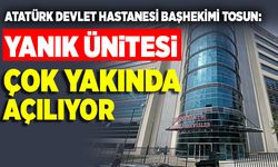 Yanık ünitesi çok yakında açılıyor