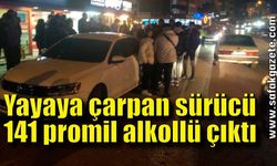 Yayaya çarpan otomobil sürücüsü 141 promil alkollü çıktı