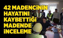 42 Madencinin öldüğü madende inceleme