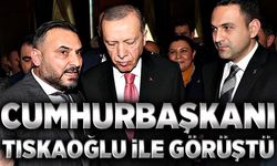 Cumhurbaşkanı, Tıskaoğlu ile görüştü