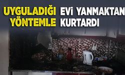 Evi yanmaktan kurtardı