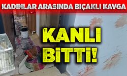 Kadınlar arasındaki bıçaklı kavga kanlı bitti!