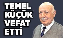 Temel Küçük vefat etti