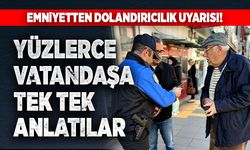 Yüzlerce vatandaşa tek tek anlattılar!