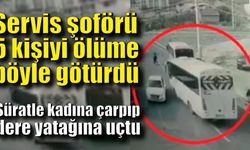 Servis şoförü 5 kişiyi ölüme böyle götürdü