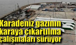 Karadeniz gazının karaya çıkartılma çalışmaları sürüyor