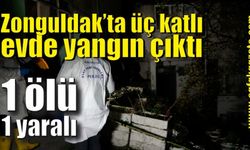 Zonguldak’ta üç katlı evde çıkan yangında 1 kişi hayatını kaybetti