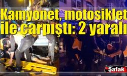 Kamyonet, motosiklet ile çarpıştı: 2 yaralı