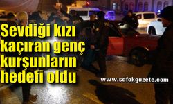 Sevdiği kızı kaçıran genç kurşunların hedefi oldu